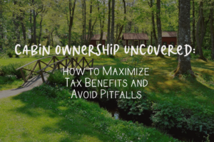 cabin ownership tax benefits and pitfalls